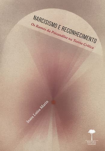 Ler Narcisismo e Reconhecimento: Os Rumos da Psicanálise na Teoria Crítica, do autor Inara Luisa Marin Ler Narcisismo e Reconhecimento: Os Rumos da Psicanálise na Teoria Crítica, do autor Inara Luisa Marin
