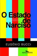 Ler O estado de Narciso, do autor Eugênio Bucci