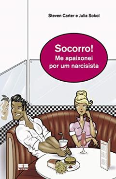 Socorro! Me apaixonei por um narcisista, do autor Steven Carter; Julia Sokol