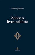 Ler Sobre O Livre-arbítrio, do autor Sto. Agostinho Ler Sobre O Livre-arbítrio, do autor Sto. Agostinho