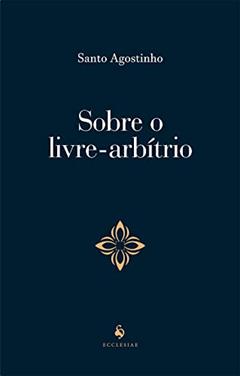 Sobre O Livre-arbítrio, do autor Sto. Agostinho