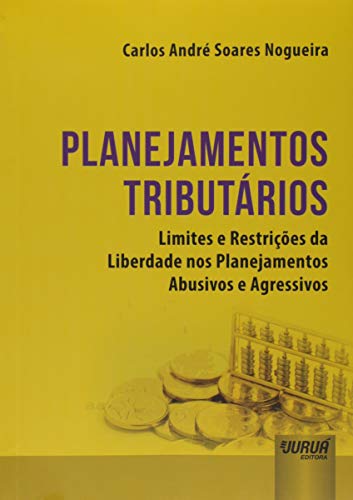 Ler Planejamentos Tributários - Limites e Restrições da Liberdade nos Planejamentos Abusivos e Agressivos, do autor Carlos André Soares Nogueira