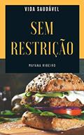 Ler SEM RESTRIÇÃO: HAMBÚRGUERES, MAIONESES E PATÊS (VIDA SAUDÁVEL Livro 1), do autor Mayana Ribeiro Ler SEM RESTRIÇÃO: HAMBÚRGUERES, MAIONESES E PATÊS (VIDA SAUDÁVEL Livro 1), do autor Mayana Ribeiro