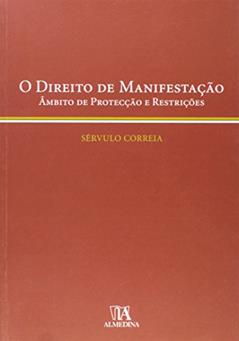 O Direito de Manifestação: âmbito de Protecção e Restrições, do autor Servulo Correia