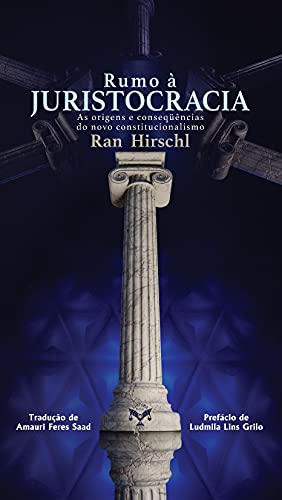 Ler Rumo À Juristocracia - As Origens E Conseqüências Do Novo Constitucionalismo, do autor Ran Hirschl