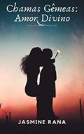 Ler Chamas Gêmeas Amor Divino : Guia do Amor Espiritual: Encontrando Seu Amante último, do autor JASMINE RANA