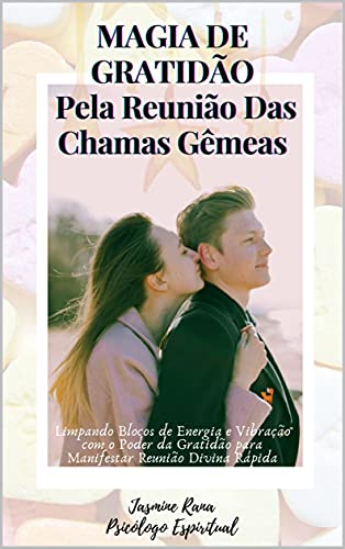 Ler Magia De Gratidão Pela Reunião Das Chamas Gêmeas: Limpando Blocos de Energia e Vibração com o Poder da Gratidão para Manifestar Reunião Divina Rápida, do autor JASMINE RANA