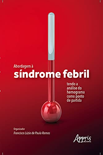 Ler Abordagem à Síndrome Febril Tendo a Análise do Hemograma como Ponto de Partida, do autor Francisco Luzio de Paula Ramos