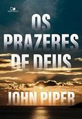 Ler Os Prazeres de Deus, do autor John Piper