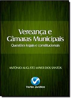 Vereança e Câmaras Municipais Questões Legais e Constitucionais, do autor Antônio Augusto Mayer Dos Santos