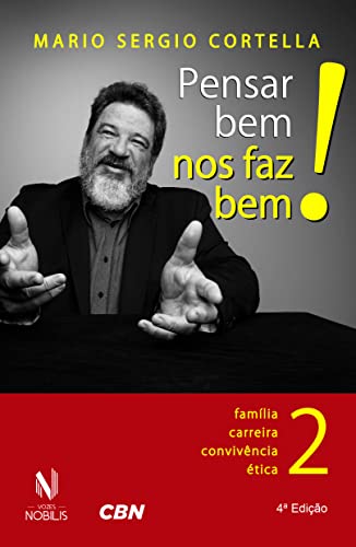 Ler Pensar bem nos faz bem! Vol. 2: Pequenas reflexões sobre grandes temas - Família, carreira, convivência e ética: Volume 2, do autor Mario Sergio Cortella