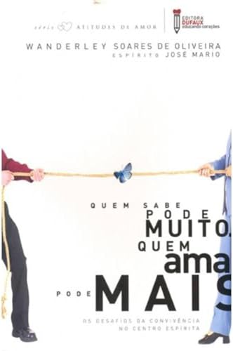 Ler Quem Sabe Pode Muito. Quem Ama Pode Mais. - Desafios da Convivência no Centro Espírita, do autor Wanderley Soares de Oliveira