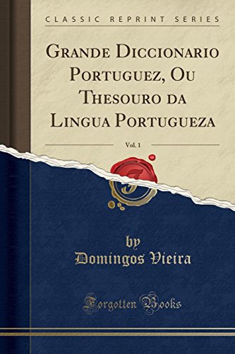 Ler Grande Diccionario Portuguez, Ou Thesouro da Lingua Portugueza, Vol. 1 (Classic Reprint), do autor Domingos Vieira