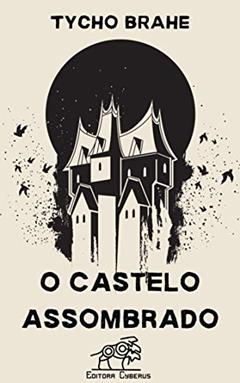 O Castelo Assombrado, do autor Annibal Mascarenhas; Tycho Brahe de Araujo Machado