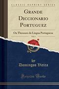 Ler Grande Diccionario Portuguez, Vol. 4: Ou Thesouro da Lingua Portugueza (Classic Reprint), do autor Domingos Vieira Ler Grande Diccionario Portuguez, Vol. 4: Ou Thesouro da Lingua Portugueza (Classic Reprint), do autor Domingos Vieira