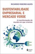 Ler Sustentabilidade empresarial e mercado verde: A transformação do mundo em que vivemos, do autor Ricardo Ribeiro Alves Ler Sustentabilidade empresarial e mercado verde: A transformação do mundo em que vivemos, do autor Ricardo Ribeiro Alves