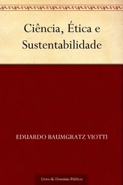 Ciência, Ética e Sustentabilidade, do autor Eduardo Baumgratz Viotti