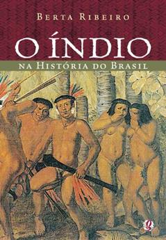 O índio na história do Brasil, do autor Berta Ribeiro