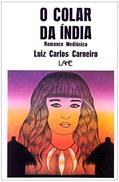 Ler O Colar da Índia. Romance Mediúnico, do autor Luiz Carlos Carneiro