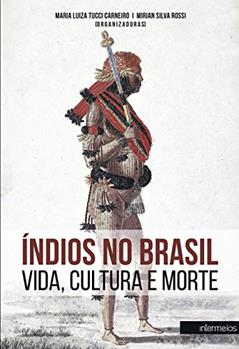 Índios no Brasil. Vida, Cultura e Morte, do autor Maria Luiza Tucci / Mirian Silva Rossi