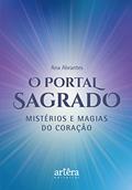 Ler O Portal Sagrado: Mistérios e Magias do Coração, do autor Ana Abrantes Ler O Portal Sagrado: Mistérios e Magias do Coração, do autor Ana Abrantes
