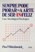 Ler Sempre Pode Piorar Ou A Arte De Ser Infeliz, do autor Paul Watzlawick