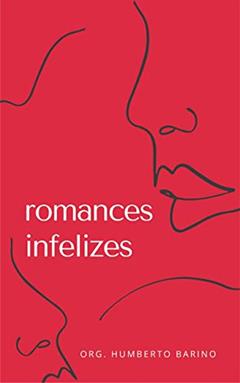 Romances infelizes, do autor Humberto Barino; Nill C. N. de Azevedo; Cristina C. C. Vieira; Beatriz B. P. Faleiros; Deborah Mundin; F. T. Rossi; Meg Mendes
