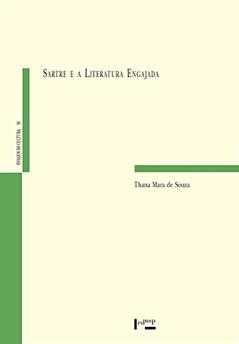 Sartre e a Literatura Engajada. Espelho Crítico e Consciência Infeliz, do autor Thana Mara de Souza