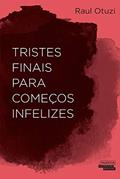 Ler Tristes finais para começos infelizes, do autor Raul Otuzi