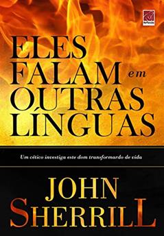 Eles Falam em Outras Línguas, do autor John Sherrill