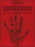 Ler Subversivos: 50 anos após o golpe militar, do autor Joana Rozowykwiat Ler Subversivos: 50 anos após o golpe militar, do autor Joana Rozowykwiat