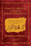 Ler Fábulas cabulosas e outras histórias subversivas, do autor Henrique Rodrigues Ler Fábulas cabulosas e outras histórias subversivas, do autor Henrique Rodrigues