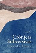 Ler Crônicas Subversivas, do autor Lincoln Penna Ler Crônicas Subversivas, do autor Lincoln Penna