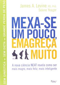 Mexa-se um pouco, emagreça muito, do autor James A. Levine