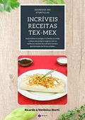 Ler Incríveis Receitas Tex Mex: Receitas da culinária mexicana / tex mex, fáceis de fazer, pra você curtir com sua família ou abrir seu negócio, do autor Ricardo e Verônica Storti