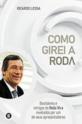Ler Como Girei a Roda: Bastidores e Intrigas do Roda Viva Revelados por um de Seus Apresentadores, do autor Ricardo Lessa