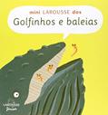 Ler Mini Larousse Dos Golfinhos E Baleias, do autor trad. Silvana Salerno