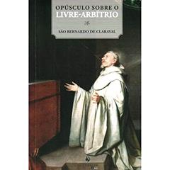 Opúsculo Sobre o Livre-Arbítrio, do autor São Bernardo de Claraval