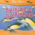 Ler EU AMO BALEIAS E GOLFINHOS - COL. EU AMO - 1, do autor CIRANDA CULTURAL Ler EU AMO BALEIAS E GOLFINHOS - COL. EU AMO - 1, do autor CIRANDA CULTURAL