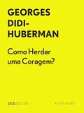 Ler Como Herdar uma Coragem? (UCG EBOOKS), do autor Georges Didi-Huberman Ler Como Herdar uma Coragem? (UCG EBOOKS), do autor Georges Didi-Huberman