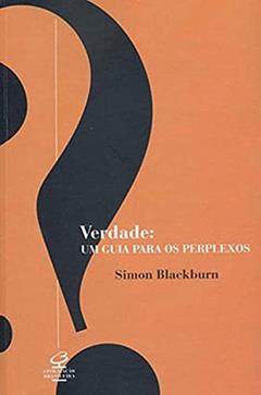 VERDADE: UM GUIA PARA OS PERPLEXOS: Um guia para os perplexos, do autor Simon Blackburn