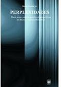 Ler Perplexidades: Raça, Sexo E Outras Questões Sociopoliticas No Discurso Cultural Brasileira, do autor Dário Borim Jr