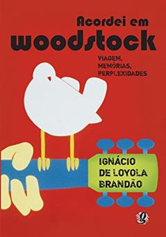 Acordei em Woodstock: viagem, memórias, perplexidades, do autor Ignácio de Loyola Brandão