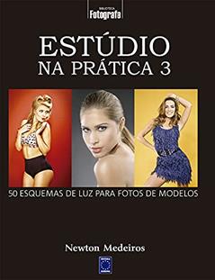 Estúdio na Prática 3: 50 Esquemas de luz Para Fotos de Modelos, do autor Newton Medeiros