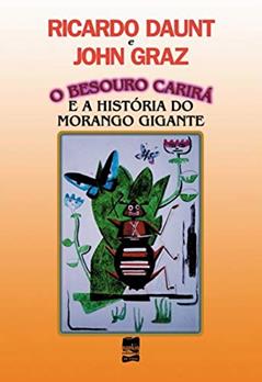 O Besouro Carirá: e a História do Morango Gigante, do autor Ricardo Daunt; John Graz