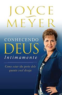 Conhecendo Deus Intimamente, do autor Joyce Meyer