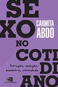 Ler Sexo no cotidiano: Atração, sedução, encontro, intimidade, do autor Carmita Abdo Ler Sexo no cotidiano: Atração, sedução, encontro, intimidade, do autor Carmita Abdo