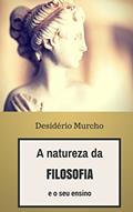 Ler A Natureza da Filosofia e o seu Ensino, do autor Desidério Murcho Ler A Natureza da Filosofia e o seu Ensino, do autor Desidério Murcho