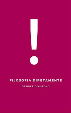 Filosofia Diretamente, do autor Desidério Murcho
