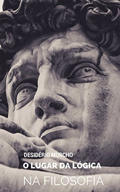 O Lugar da Lógica na Filosofia, do autor Desidério Murcho